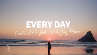 Eneko Artola, Solar State, Jay Mason - Every Day (Lyrics)