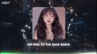 SET FIRE TO THE RAIN REMIX - ( ADELE ) | NHẠC TIKTOK GIỰT GIỰT HAY NHẤT 2024