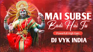 Mai Subse Badi Hai Tu | High Quality High Gain Soundcheck | DJ AJ & DJ VYK | High Gain