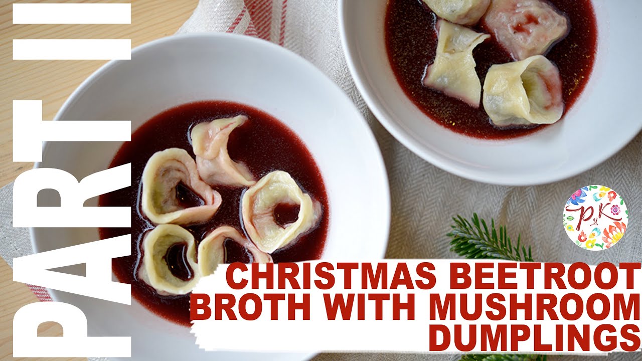 Part II - Christmas beetroot broth with mushroom dumplings - Polish cooking. | Polish Your Kitchen