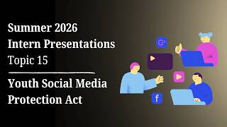 2026 Summer Internship Presentations | Topic 15 - Youth Social Media Protection Act