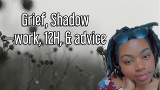 Grief, Shadow Work, 12H, & Advice | Let’s Chat