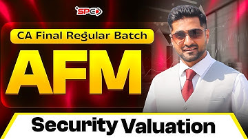 CA Final AFM Lecture 1: Security Valuation | Regular Batch | CA Bhavin Gandhi | CA Final by SPC