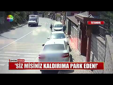 "Siz misiniz kaldırıma park eden!"