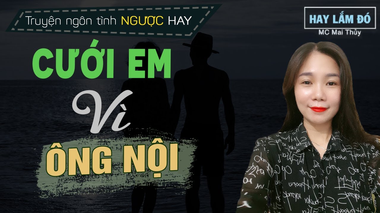 Cưới Em Vì Ông Nội | Truyện Ngôn Tình Về Cưới Trước Yêu Sau Thay Em Lấy Chồng
