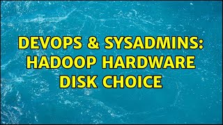 Famous DevOps & SysAdmins: Hadoop hardware disk choice Profile