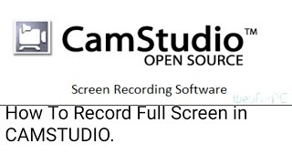 HOW TO RECORD FULL SCREEN IN CAMSTUDIO.