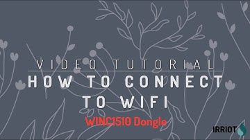 IRRIOT Video Tutorial - How to connect to WiFi (WINC1510 dongle)