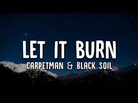 Carpetman Black Soil Let It Burn Lyrics