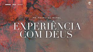 Experiência com Deus | Pr. Pedro do Borel