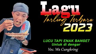 LAGU TARLING TERBARU 2023, vocal Wa Cungkring || Lagunya Lucu tapi Enak Banget untuk di Dengarkan