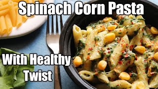 Spinach Corn Pasta in Wheat Flour l No Butter, No Cheese Pasta l Healthy Pasta Recipe.