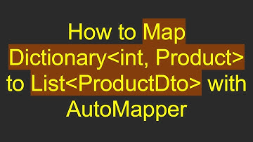 How to Map Dictionary int, Product  to List ProductDto  with AutoMapper