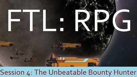 FTL RPG Session 4: The Unbeatable Bounty Hunter, Lawrence of Arabia