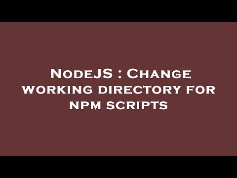 NodeJS : Change working directory for npm scripts