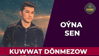 Kuwwat Dönmezow - Oýna sen