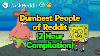 2-Hour Compilation of the Dumbest People of Reddit