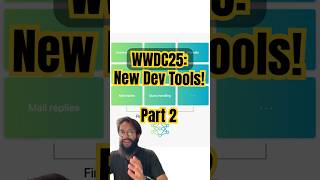 WWDC 2025: New Tools Devs Will Love 👀 🍎  Part 2