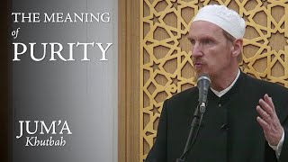 The Meaning of Purity - Abdal Hakim Murad: Friday Sermon