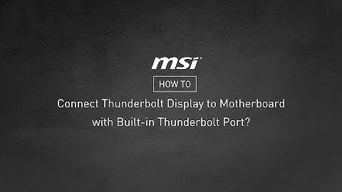 MSI® HOW-TO connect Thunderbolt display to motherboard with built-in Thunderbolt port