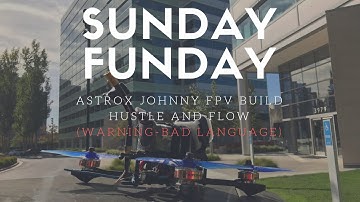 AstroX X5 Johnny FPV build - Sunday Funday - Hustle and Flow