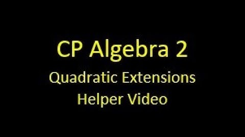 CP Algebra 2 Quadratic Extensions Helper Video