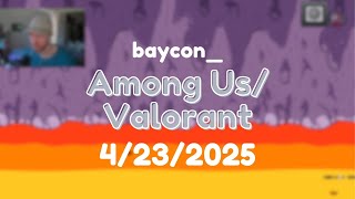 4/23/2025 | amongussy into valo (Among Us, Valorant)