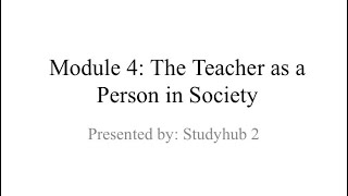 STUDYHUB #2: UNIT 4: The Teacher as a Person in the Society. 