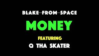 Blake From Space - Money Feat Q Tha Skater