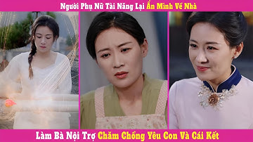 Người Phụ Nữ Tài Năng Lại Ẩn Mình Về Nhà Làm Bà Nội Trợ Chăm Chồng Yêu Con Và Cái Kết - Review Phim