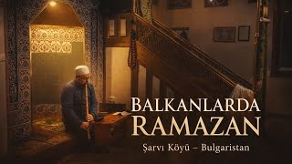 Balkanlarda Ramazan Şarvı Köyü Camii’nde İlahiler Ve Teravih