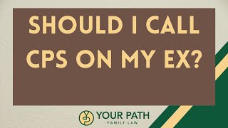 "Should I call CPS on my ex?"