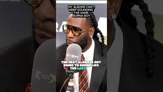 My Albums Can’t Keep Sounding The Same! - Burna Boy