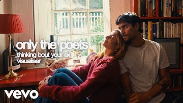 Only The Poets - Thinking Bout Your Ex (Visualiser)