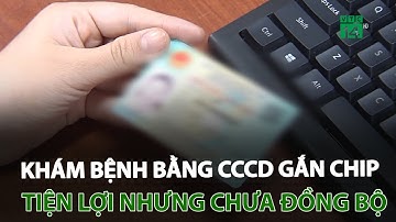 Khám bệnh bằng CCCD gắn chip: Tiện lợi nhưng chưa đồng bộ | VTC14