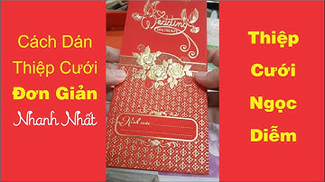 Cách Dán Thiệp Cưới Đơn Giản Nhanh Nhất - Chi Tiết Nhất | Thiệp Cưới Ngọc Diễm