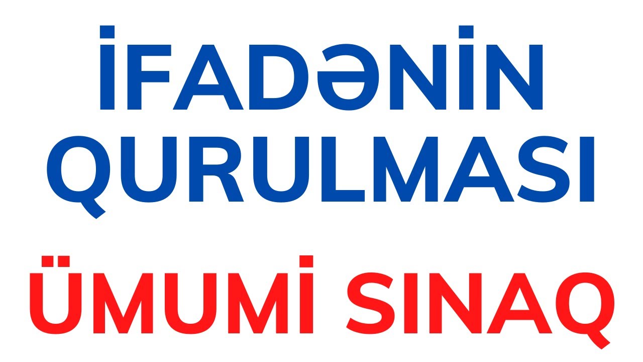 İfadənin qurulması + Ümumi sınaq imtahanı - 25 suallıq