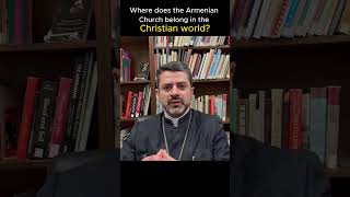 Question #2: Where does the Armenian Church belong in the Christian World?