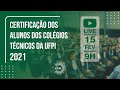 CERTIFICAÇÃO DOS ALUNOS DOS COLÉGIOS TÉCNICOS DA UFPI - 2021