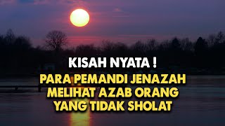 Kisah Pemandi Jenazah Melihat Orang Yang Di Azab Allah Karena Meninggalkan Shalat 5 Waktu