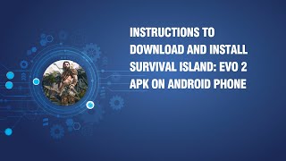 Instructions to download and install Survival Island: EVO 2 APK on android phone screenshot 2