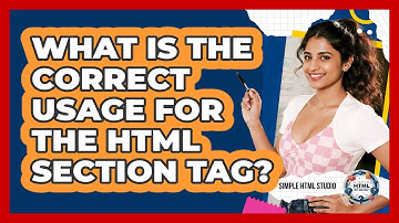 What Is The Correct Usage For The HTML Section Tag? - Simple HTML Studio