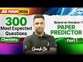 🎯300 Most Expected JEE Main 2026 Questions Based on 1 Session | Paper Predictor | Part 1 | Chemistry