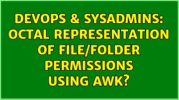 DevOps & SysAdmins: Octal representation of file/folder permissions using awk? (2 Solutions!!)