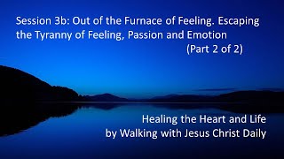 Dallas Willard - #3B Out of the Furnace of Feeling,  Escaping the Tyranny of Feeling