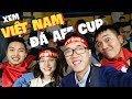 Cảm xúc khi được trực tiếp xem đội tuyển Việt Nam đá AFF Cup