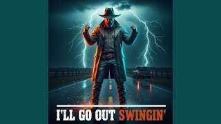 I'll Go Out Swingin'