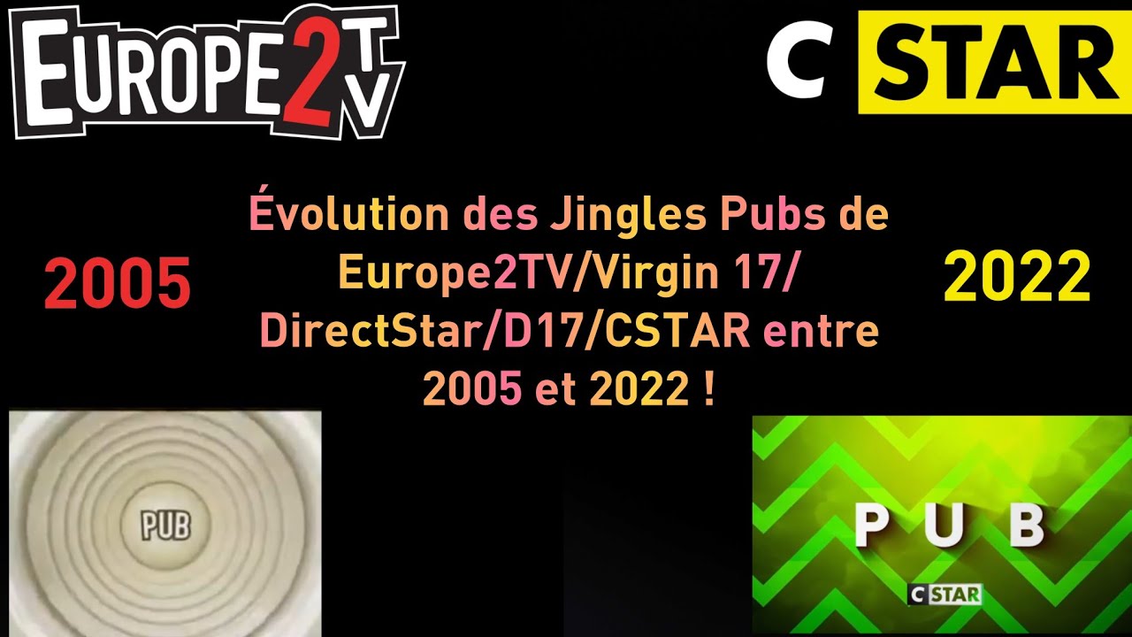 Évolution des Jingles Pubs de Europe2 TV/Virgin 17/DirectStar/D17/CSTAR entre 2005 et 2022 !