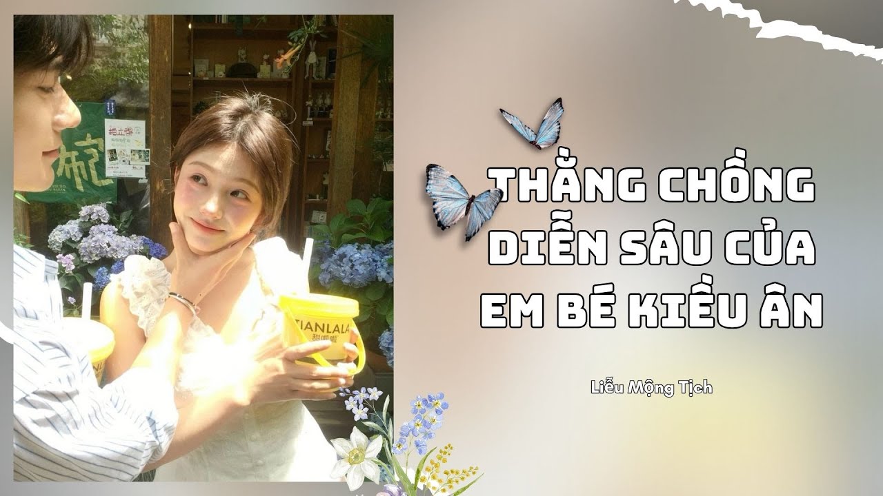 [Truyện Audio] || Thằng Chồng Diễn Sâu Của Em Bé Kiều Ân || Liễu Mộng Tịch