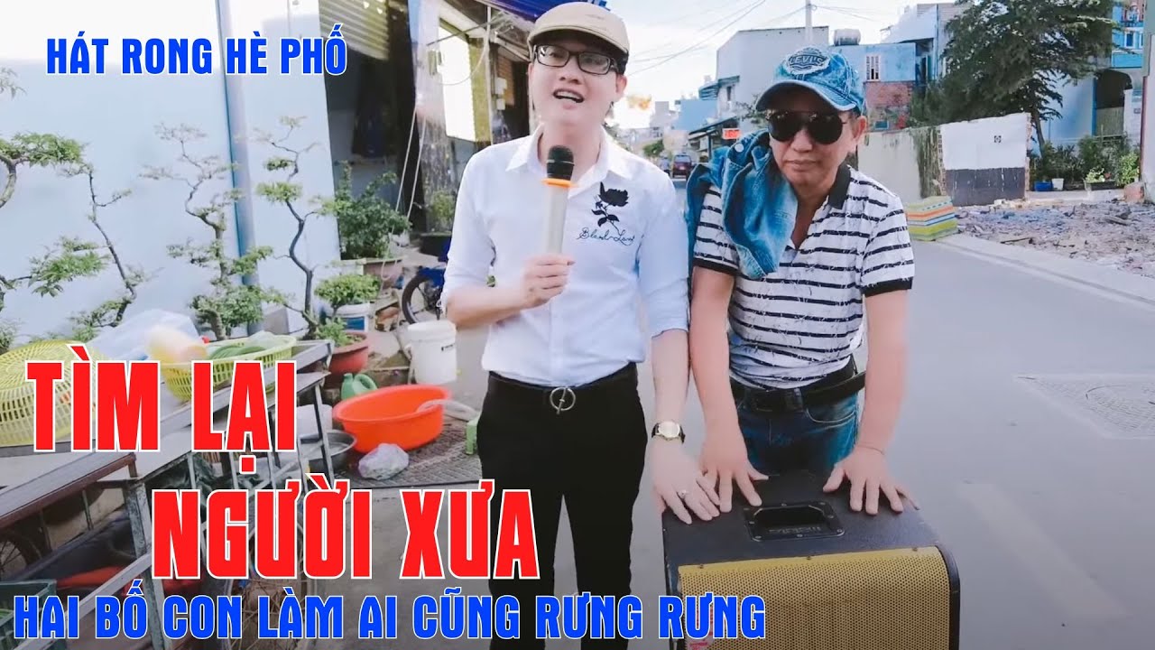 Tìm Lại Người Xưa - Hai Bố Con Kéo Loa Xuống Phố Hát Rong Làm Ai Thấy Cũng Rưng Rưng - Duy Khương